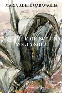 L'agave fiorisce una volta sola