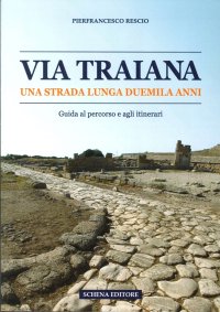 Via Traiana. Una Strada Lunga Duemila Anni. Guida al Percorso e agli Itinerari