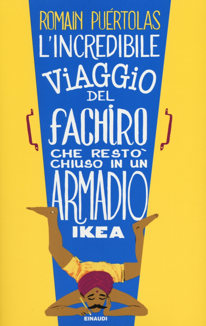 L'incredibile viaggio del fachiro che restò chiuso in un armadio Ikea L'incredibile viaggio del fachiro che restò chiuso in un armadio Ikea