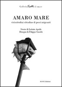 Amaro mare. Vicissitudini cittadine di pesci migranti Amaro mare. Vicissitudini cittadine di pesci migranti