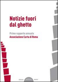 Notizie fuori dal ghetto. Primo rapporto annuale Notizie fuori dal ghetto. Primo rapporto annuale