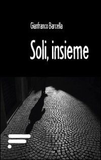 Soli, insieme. Soli, insieme.