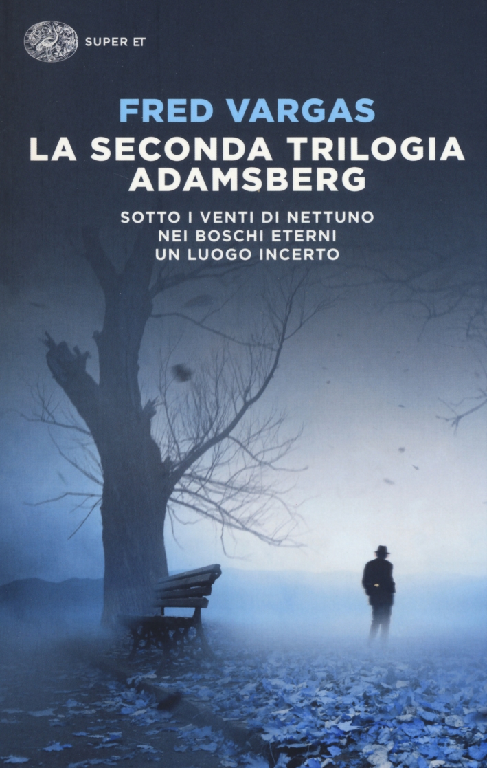 La seconda trilogia Adamsberg: Sotto i venti di Nettuno-Nei boschi eterni-Un luogo incerto La seconda trilogia Adamsberg: Sotto i venti di Nettuno-Nei boschi eterni-Un luogo incerto