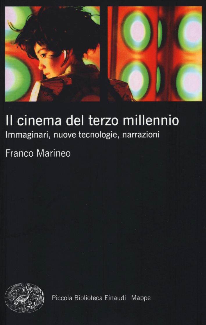 Il cinema del terzo millennio. Immaginari, nuove tecnologie, narrazioni Il cinema del terzo millennio. Immaginari, nuove tecnologie, narrazioni