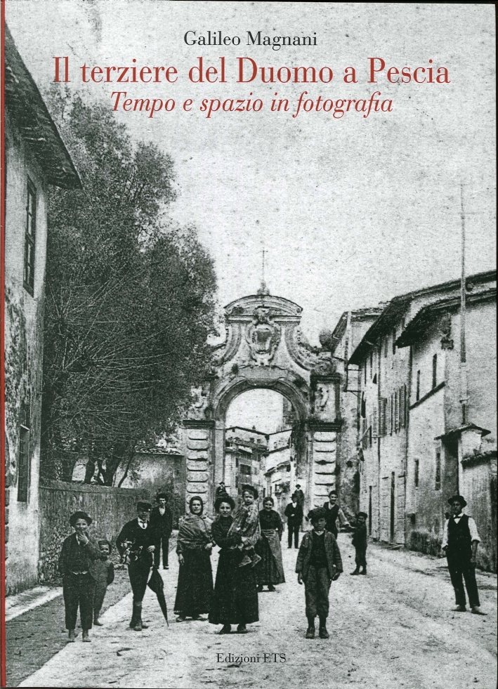 Il Terziere del Duomo di Pescia. Tempo e Spazio in Fotografia Il Terziere del Duomo di Pescia. Tempo e Spazio in Fotografia