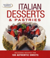 Italian desserts & pastries. Delicious recipes for 100 authentic sweets