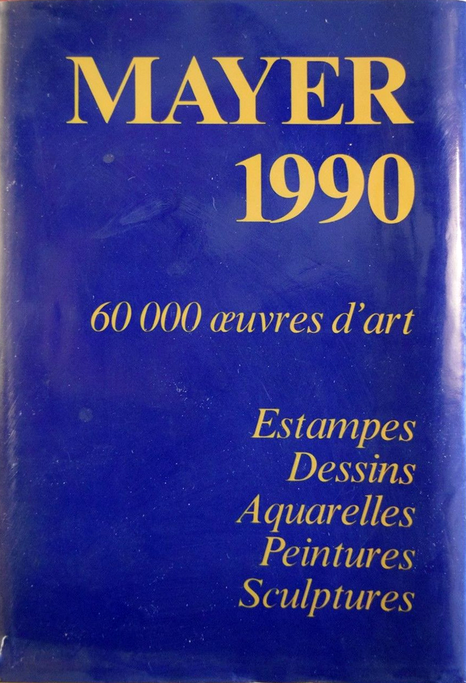 Mayer 1990. 60000 oeuvres d'art. estampes, dessins, aquarelles, peintures, sculptures Mayer 1990. 60000 oeuvres d'art. estampes, dessins, aquarelles, peintures, sculptures