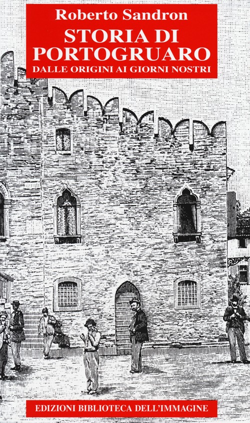 Storia di Portogruaro. Dalle origini ai giorni nostri. Storia di Portogruaro. Dalle origini ai giorni nostri.