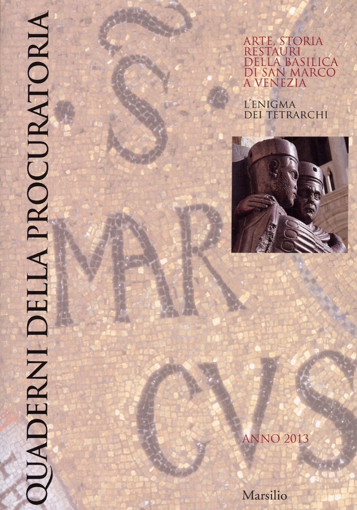 Quaderni della procuratoria. Arte, storia, restauri della basilica di San Marco a Venezia. L'enigma dei Tetrarchi. (2013). Vol. 8 Quaderni della procuratoria. Arte, storia, restauri della basilica di San Marco a Venezia. L'enigma dei Tetrarchi. (2013). Vol. 8