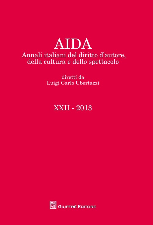 Aida. Annali italiani del diritto d'autore, della cultura e dello spettacolo (2013) Aida. Annali italiani del diritto d'autore, della cultura e dello spettacolo (2013)