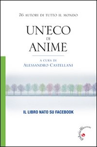 Un'eco di anime. 76 autori di tutto il mondo Un'eco di anime. 76 autori di tutto il mondo