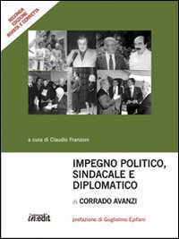 Impegno politico, sindacale e diplomatico di Corrado Avanzi Impegno politico, sindacale e diplomatico di Corrado Avanzi