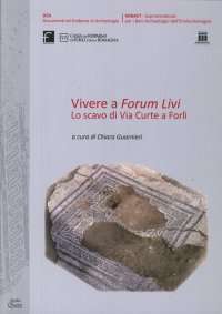 Vivere a Forum Livi. Lo Scavo di Via Curte a Forlì
