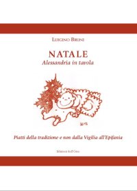 Natale. Alessandria in tavola. Piatti della tradizione e non dalla Vigilia all'Epifania