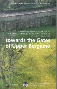 Towards the gates of upper Bergamo. 33 itineraries and countless variations, 113 strets, stairways, paths and 2 funiculars on foot or by bicycle