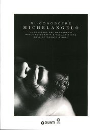 Ri-Conoscere Michelangelo. La Scultura del Buonarroti nella Fotografia e nella Pittura dall'Ottocento ad Oggi