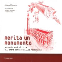 Merita un Monumento. Seicento Anni di Vita all'Ombra della Basilica Palladiana