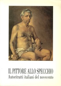 Il Pittore allo Specchio Autoritratti Italiani del Novecento