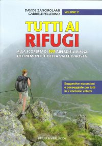 Tutti ai rifugi. Alla scoperta di 100 imperdibili rifugi del Piemonte e della Valle d'Aosta. Vol. 2