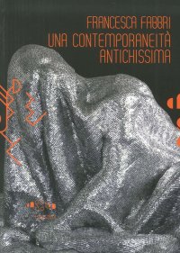 Francesca Fabbri. Una Contemporaneità Antichissima. [Con DVD]