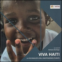 Viva Haiti. Dalle macerie alla speranza Viva Haiti. Dalle macerie alla speranza