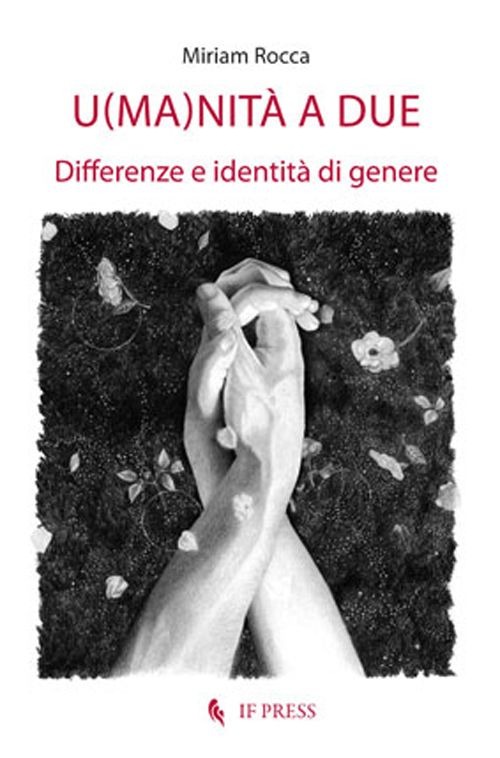 U(ma)nità a due. Differenze e identità di genere. U(ma)nità a due. Differenze e identità di genere.