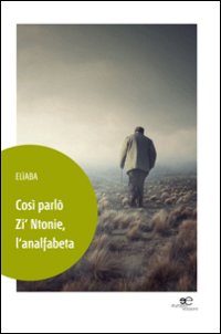 Così parlò zi'ntonie, l'analfabeta Così parlò zi'ntonie, l'analfabeta
