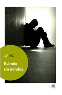 Il silenzio e la solitudine Il silenzio e la solitudine