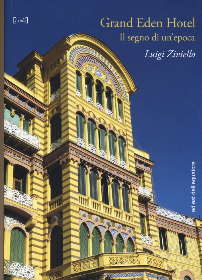 Grand Eden Hotel. Il segno di un'epoca. Ediz. illustrata Grand Eden Hotel. Il segno di un'epoca. Ediz. illustrata