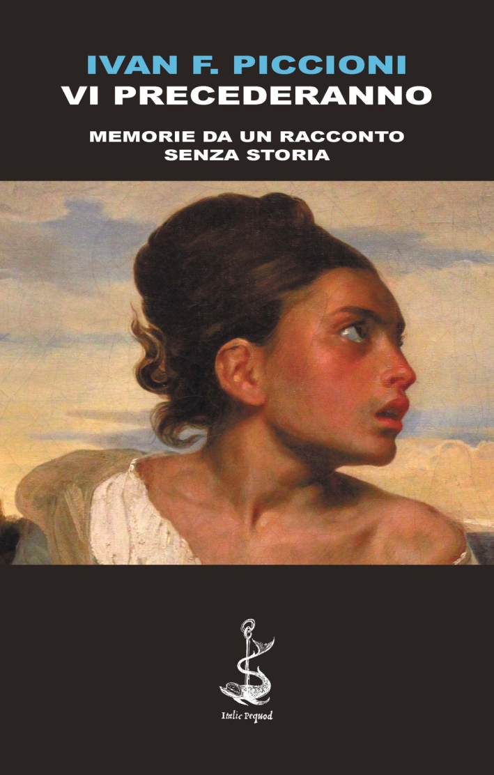 Vi precederanno. Memorie da un racconto senza storia. Vi precederanno. Memorie da un racconto senza storia.