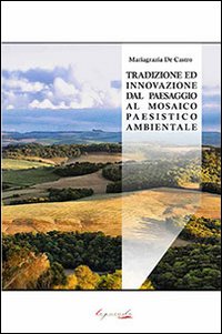 Tradizione ed Innovazione dal Paesaggio al Mosaico Paesistico Ambientale Tradizione ed Innovazione dal Paesaggio al Mosaico Paesistico Ambientale