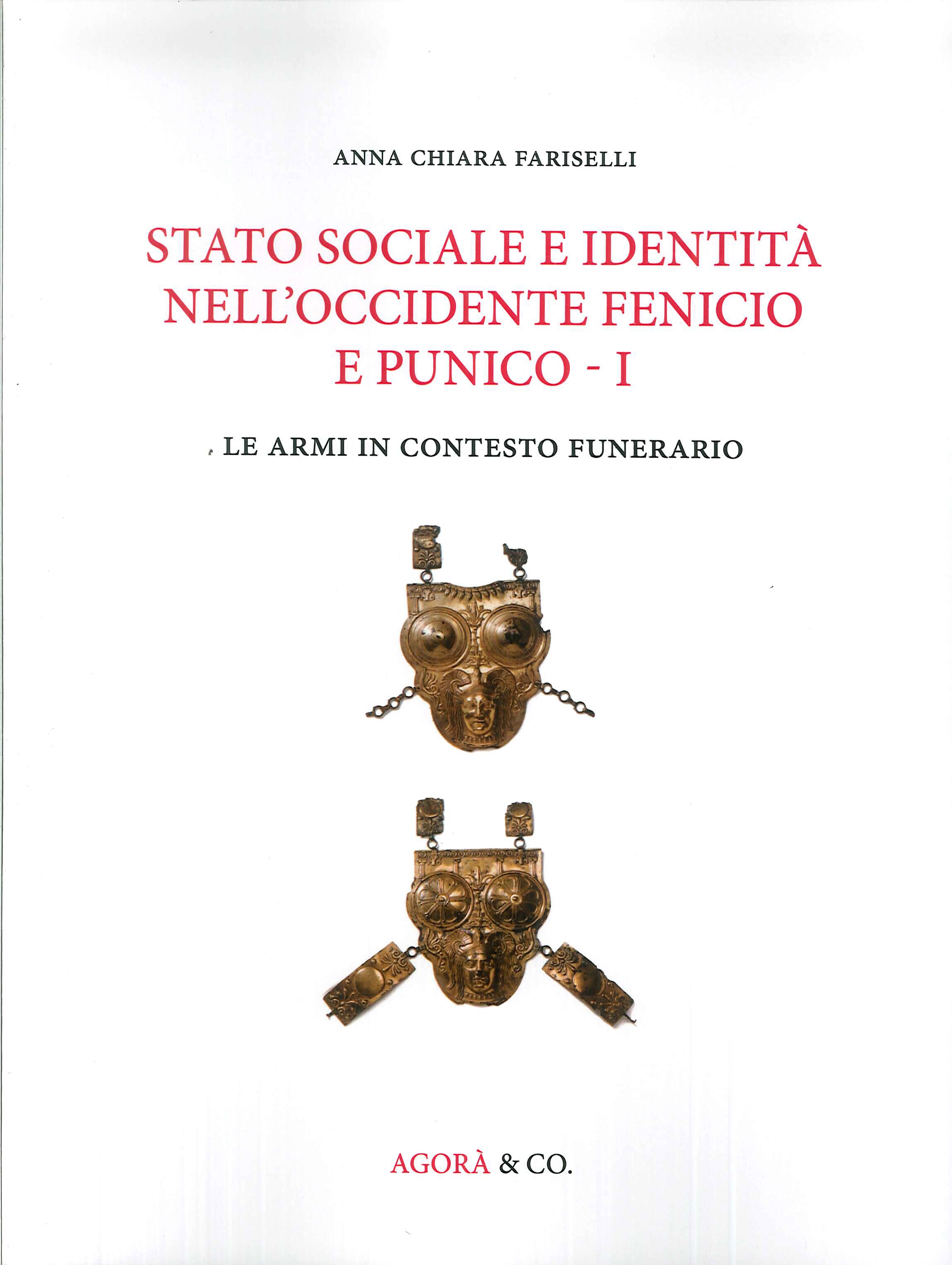 Stato Sociale e Identità nell'Occidente Fenicio e Punico. Vol. 1. le armi in contesto funerario Stato Sociale e Identità nell'Occidente Fenicio e Punico. Vol. 1. le armi in contesto funerario