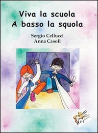 Viva la scuola. A basso la squola. Ediz. illustrata Viva la scuola. A basso la squola. Ediz. illustrata