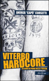 Viterbo hardcore. 20 anni di punk nella Tuscia Viterbo hardcore. 20 anni di punk nella Tuscia