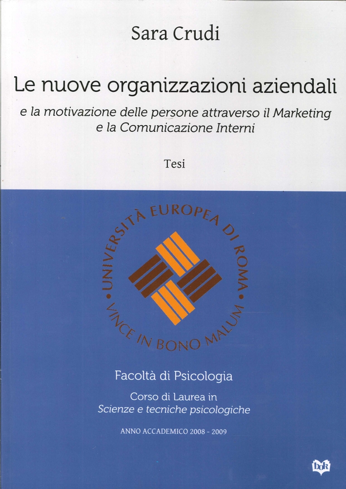 Le nuove organizzazioni aziendali e la motivazione delle persone attraverso il marketing e la comunicazione interni Le nuove organizzazioni aziendali e la motivazione delle persone attraverso il marketing e la comunicazione interni