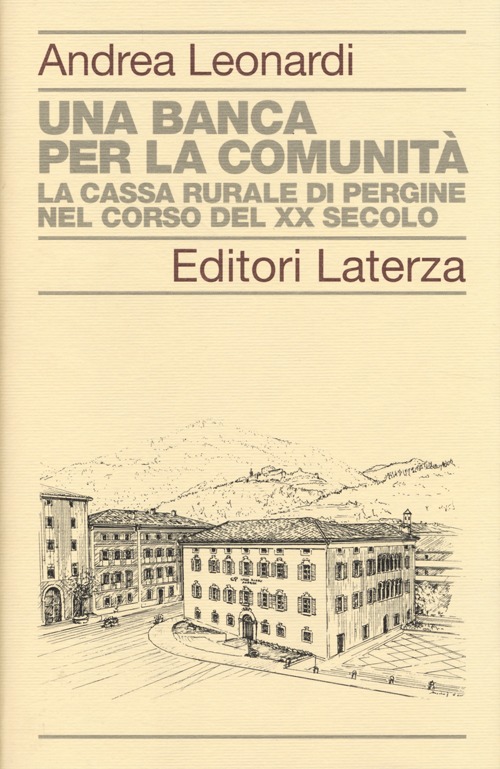 Una banca per la comunità. La Cassa rurale di Pergine nel corso del XX secolo Una banca per la comunità. La Cassa rurale di Pergine nel corso del XX secolo