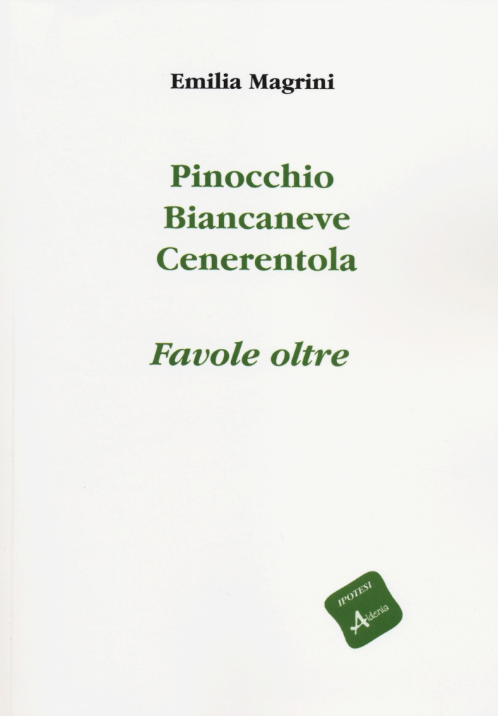 Pinocchio, Biancaneve, Cenerentola. Favole oltre Pinocchio, Biancaneve, Cenerentola. Favole oltre