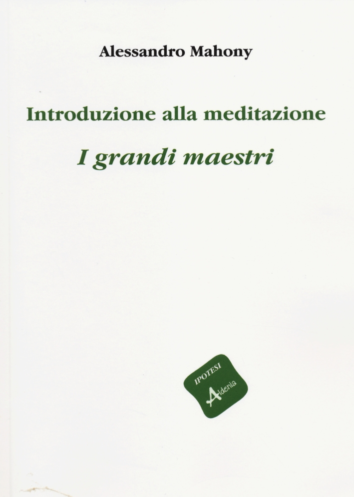 Introduzione alla meditazione. I grandi maestri Introduzione alla meditazione. I grandi maestri