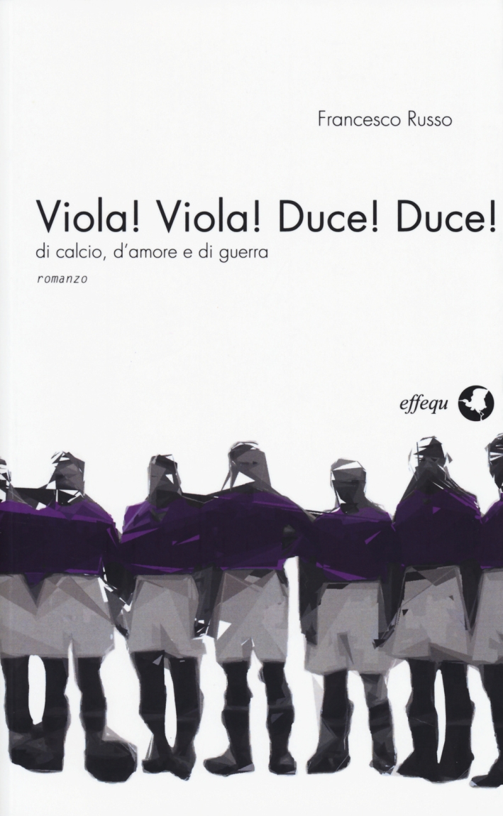 Viola! Viola! Duce! Duce! Di calcio, d'amore e di guerra. Viola! Viola! Duce! Duce! Di calcio, d'amore e di guerra.