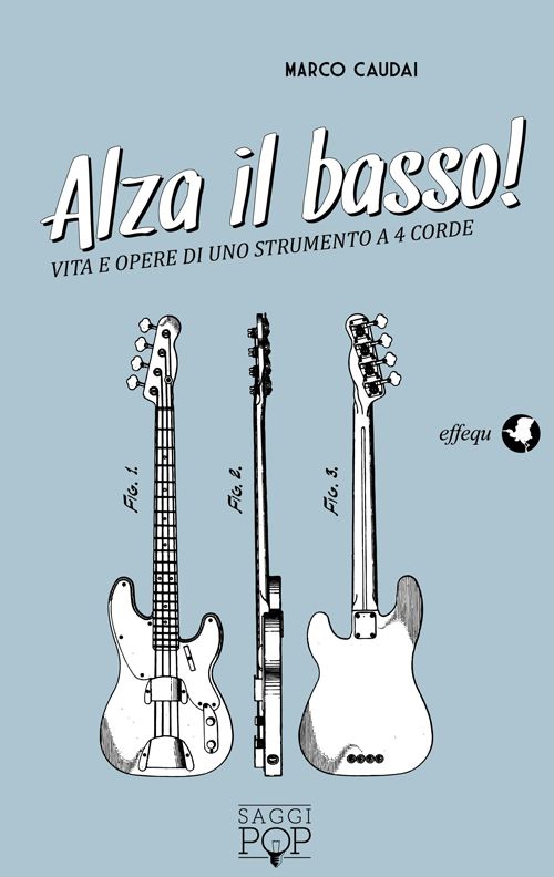 Alza il basso! Vita e opere di uno strumento a 4 corde Alza il basso! Vita e opere di uno strumento a 4 corde