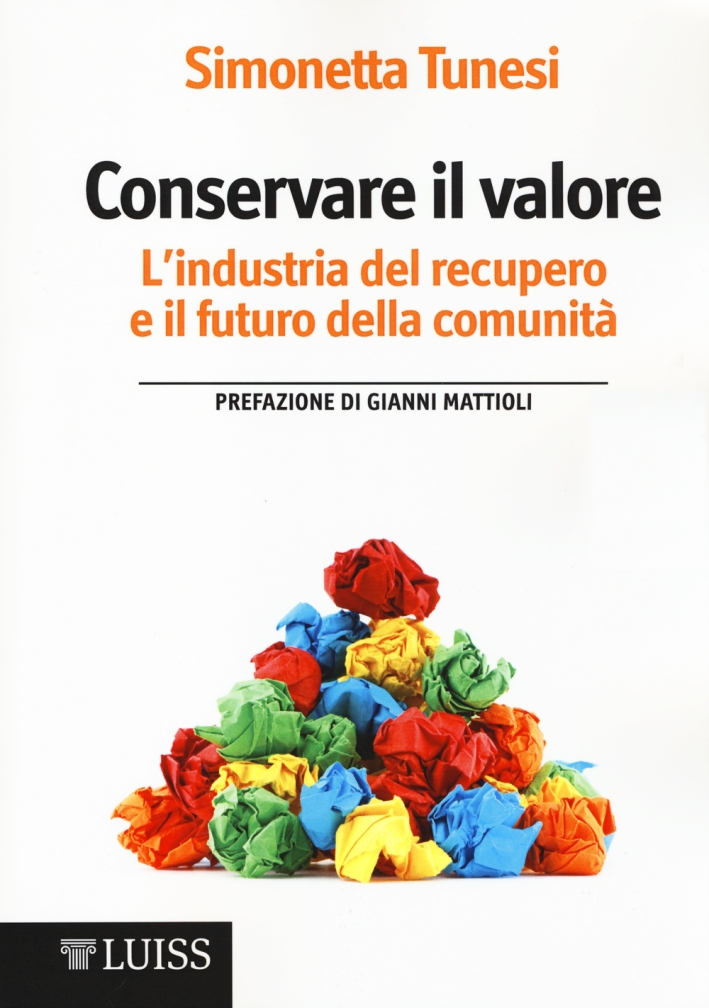 Conservare il valore. L'industria del recupero e il futuro della comunità Conservare il valore. L'industria del recupero e il futuro della comunità