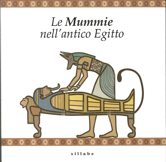 Le Mummie nell'Antico Egitto. Museo Archeologico Nazionale - Museo Egizio di Firenze Le Mummie nell'Antico Egitto. Museo Archeologico Nazionale - Museo Egizio di Firenze