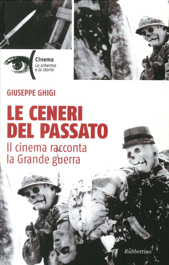 Le Ceneri del Passato. Il Cinema Racconta la Grande Guerra. Le Ceneri del Passato. Il Cinema Racconta la Grande Guerra.