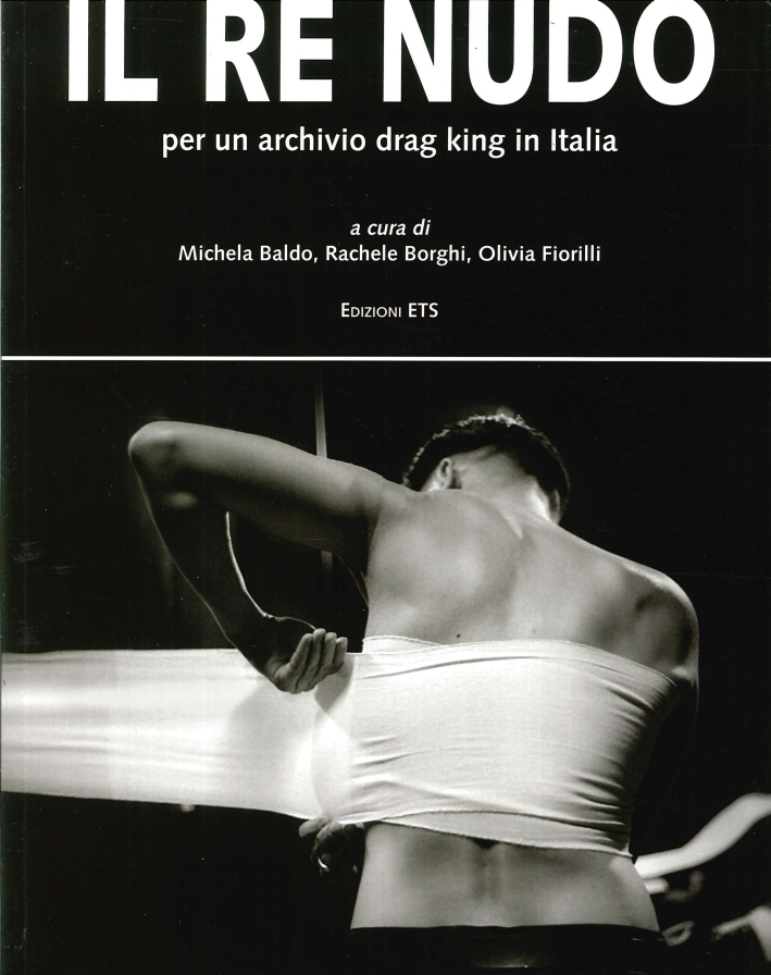 Il re nudo. Per un archivio drag king in Italia Il re nudo. Per un archivio drag king in Italia