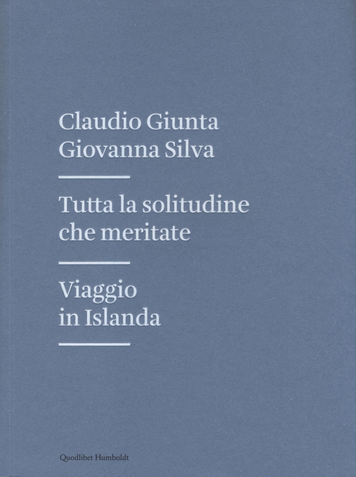 Tutta la solitudine che meritate. Viaggio in Islanda Tutta la solitudine che meritate. Viaggio in Islanda