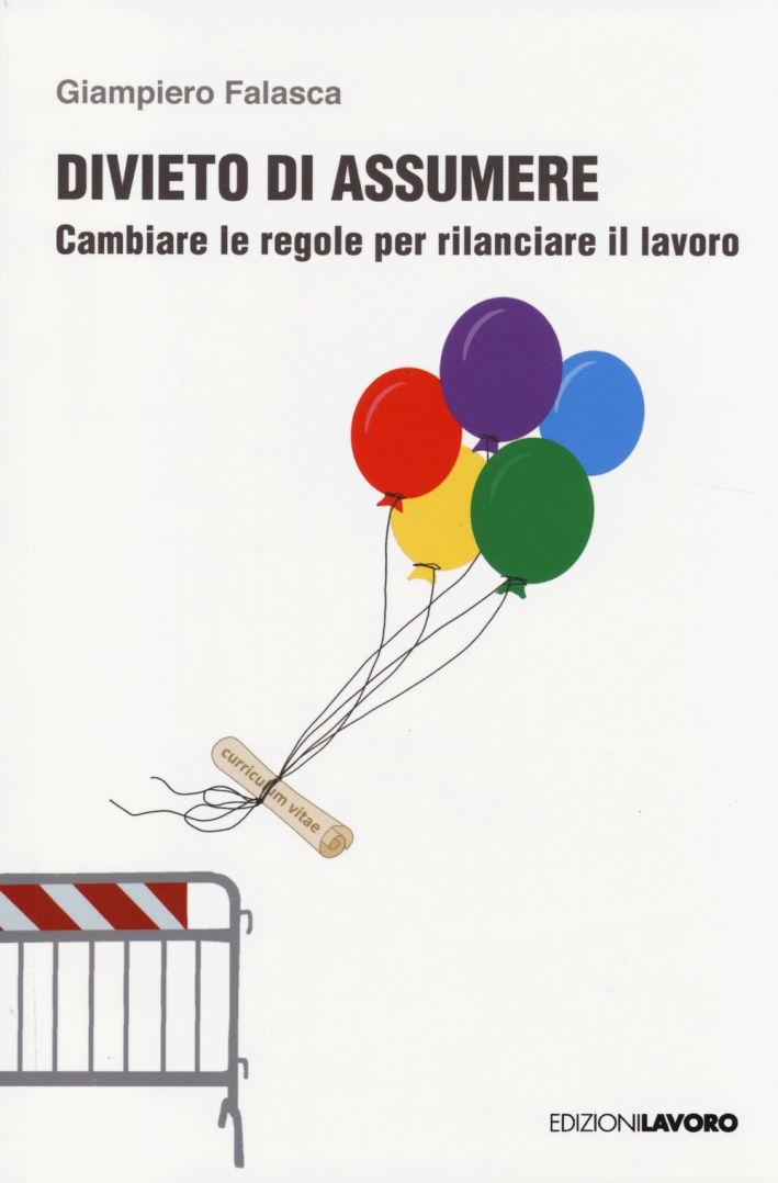 Divieto di assumere. Cambiare le regole per rilanciare il lavoro Divieto di assumere. Cambiare le regole per rilanciare il lavoro