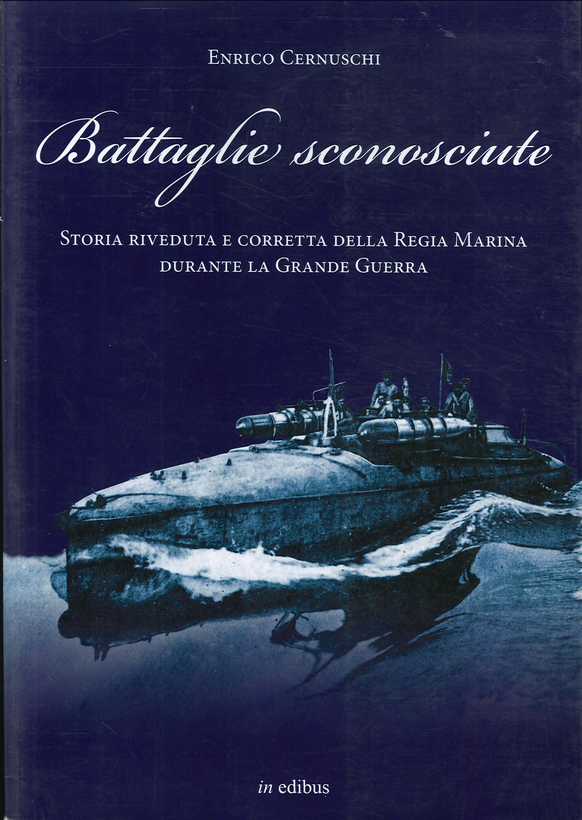 Battaglie sconosciute. Storia della Regia Marina durante la Grande Guerra