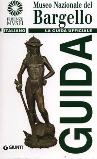 Museo Nazionale del Bargello. La guida ufficiale