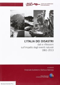 L'Italia dei disastri. Dati e riflessioni sull'impatto degli eventi naturali 1861-2013