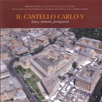 Il Castello di Carlo V. Tracce, Memorie, Protagonisti